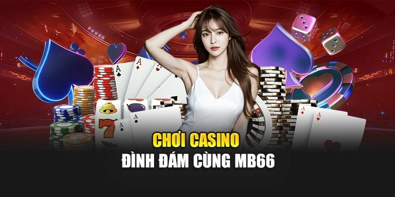 Chơi casino đình đám cùng MB66
