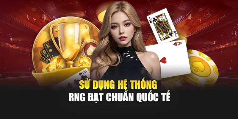 Sử dụng hệ thống RNG đạt chuẩn quốc tế