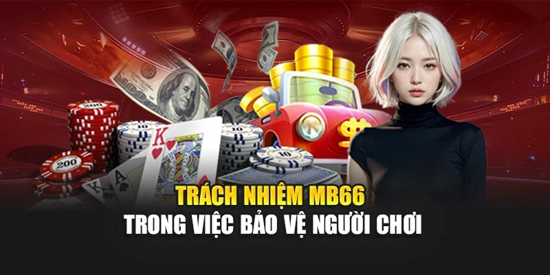 Trách nhiệm MB66 trong việc bảo vệ người chơi